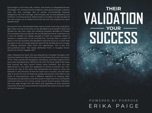 Their Validation, Your Success...Powered By Purpose Written By Erika Paige